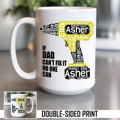 If Dad Can't Fix It Personalized Kids Names In Power Drill Double Sided Printed Mug - 15OZ / If Dad Can't Fix It No One Can - Lazerworx
