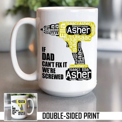 If Dad Can't Fix It Personalized Kids Names In Power Drill Double Sided Printed Mug - 15OZ / If Dad Can't Fix It We're Screwed - Lazerworx