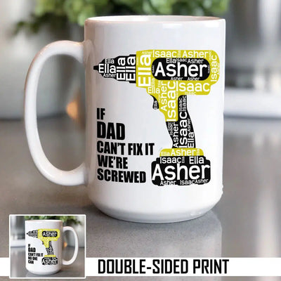If Dad Can't Fix It Personalized Kids Names In Power Drill Double Sided Printed Mug - 15OZ / If Dad Can't Fix It We're Screwed