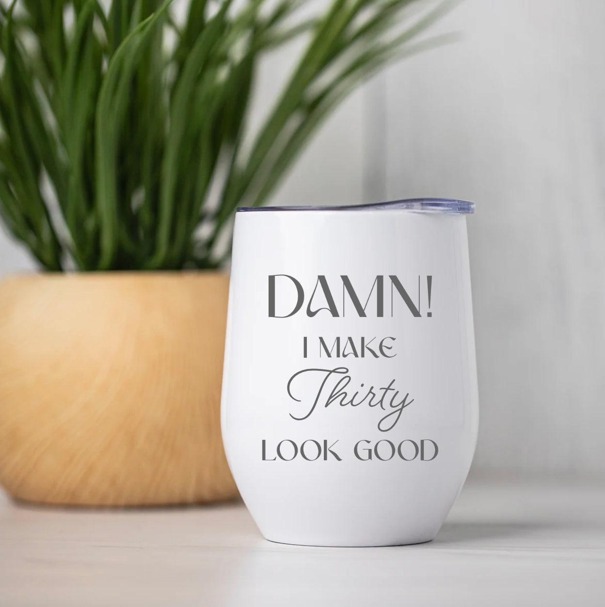 Personalized I Look Good Birthday Wine Tumblers 12oz -